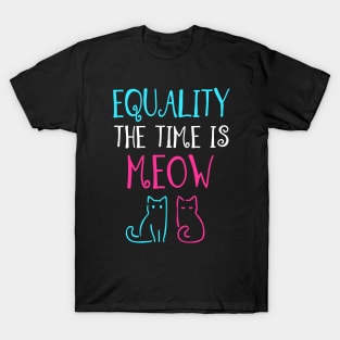 Equailty The Time is Meow T-Shirt